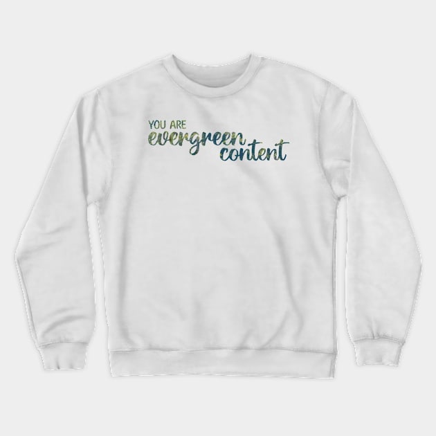 You Are Evergreen Content Crewneck Sweatshirt by Strong with Purpose